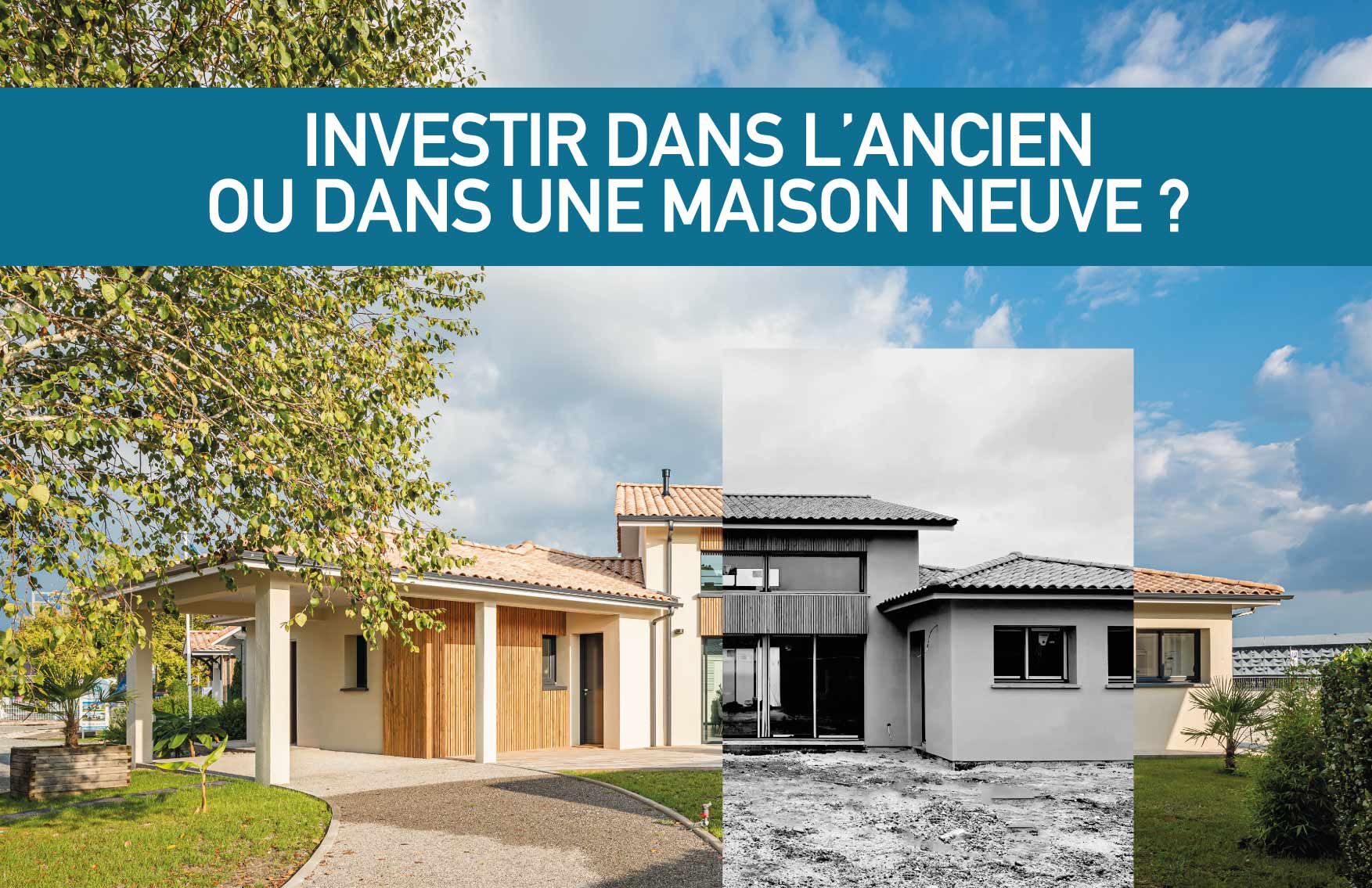 Investir dans l'ancien ou construire une maison neuve ?