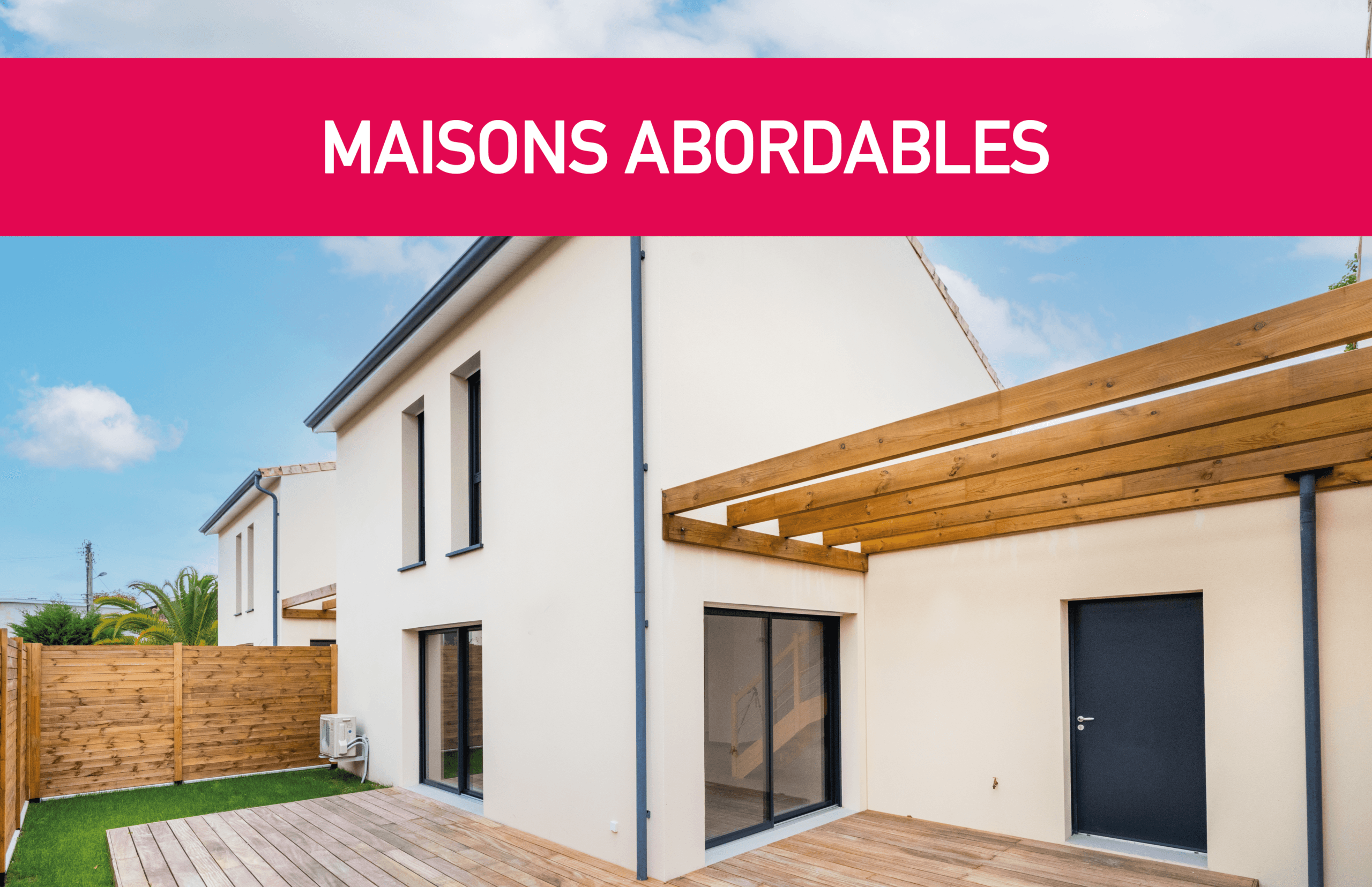 Maison Essentiel : Des maisons abordables
