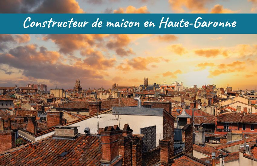 Constructeur de maisons en Haute Garonne